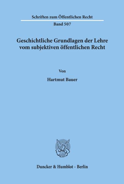 Geschichtliche Grundlagen der Lehre vom subjektiven öffentlichen Recht.