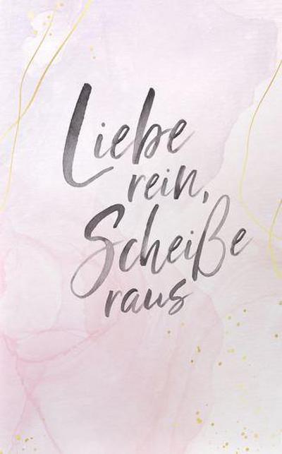 Liebe rein, Scheiße raus