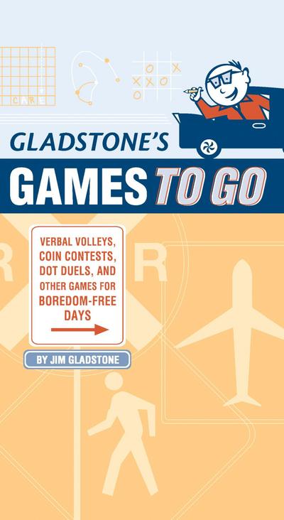 Gladstone’s Games to Go: Verbal Volleys, Coin Contests, Dot Deuls, and Other Games for Boredom-Free Days