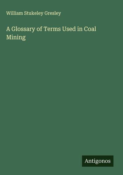 A Glossary of Terms Used in Coal Mining