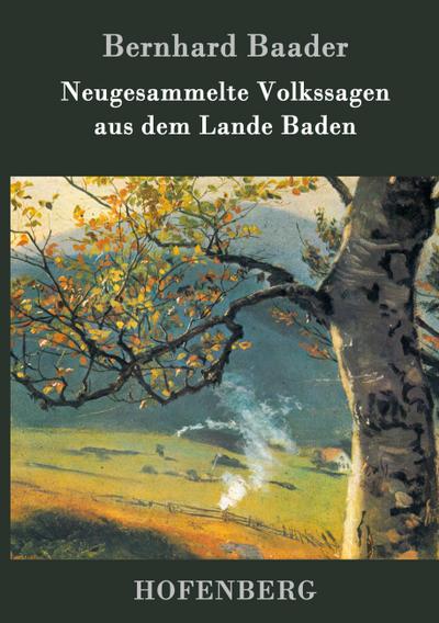 Neugesammelte Volkssagen aus dem Lande Baden
