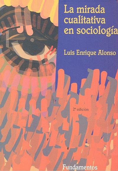 La mirada cualitativa en sociología : una aproximación interpretativa