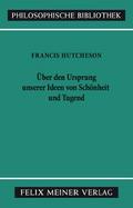 Eine Untersuchung über den Ursprung unserer Ideen von Schönheit und Tugend. Über moralisch Gutes und Schlechtes