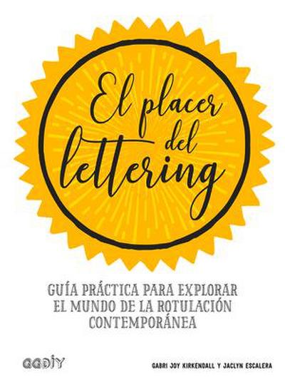 El Placer del Lettering: Guía Práctica Para Explorar El Mundo de la Rotulación Contemporánea