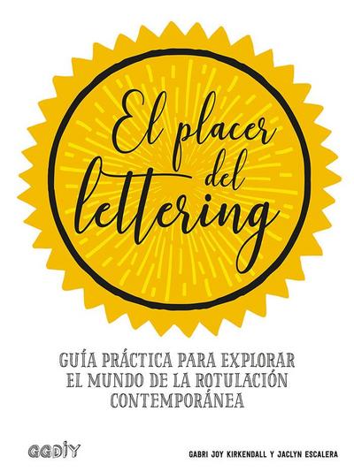 El placer del lettering : guía práctica para explorar el mundo de la rotulación contemporánea