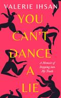 You Can’t Dance a Lie: A Memoir of Stepping Into My Truth
