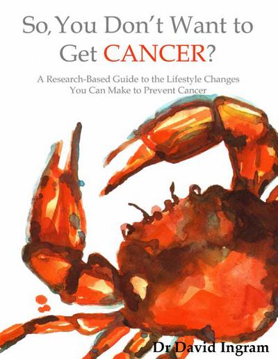 So, You Don’t Want To Get CANCER?