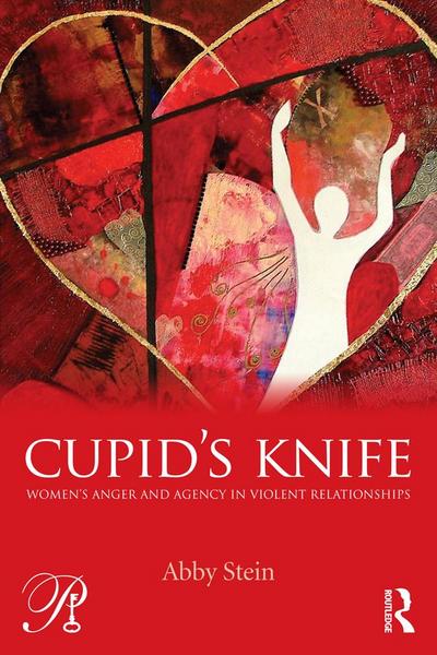 Cupid’s Knife: Women’s Anger and Agency in Violent Relationships