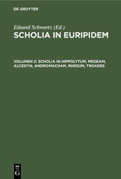Scholia in Hippolytum, Medeam, Alcestin, Andromacham, Rhesum, Troades