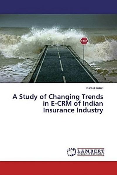 A Study of Changing Trends in E-CRM of Indian Insurance Industry