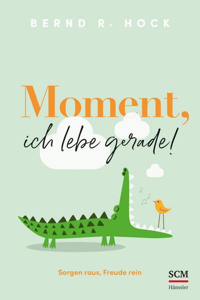 Moment, ich lebe gerade!: Sorgen raus, Freude rein