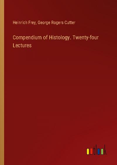 Compendium of Histology. Twenty-four Lectures