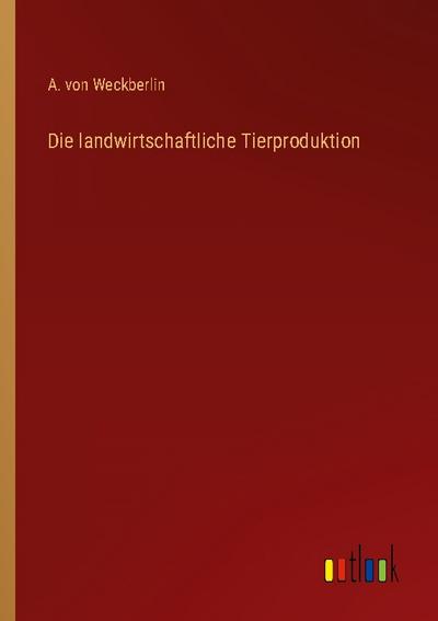 Die landwirtschaftliche Tierproduktion