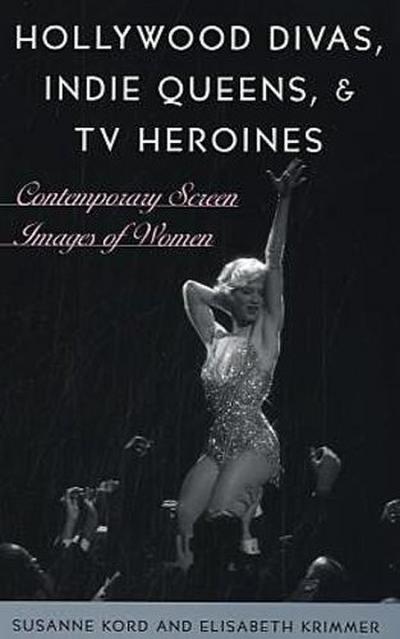 Hollywood Divas, Indie Queens, and TV Heroines