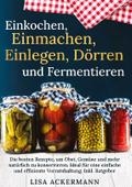 Einkochen, Einmachen, Einlegen, Dörren und Ferment