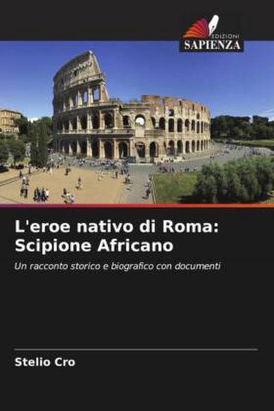 L’eroe nativo di Roma: Scipione Africano
