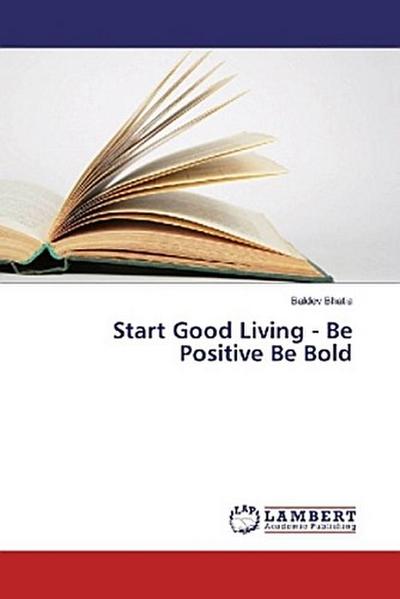 Start Good Living - Be Positive Be Bold