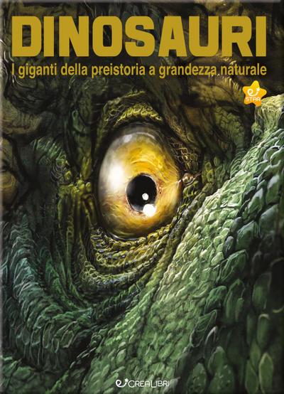 Dinosauri. I giganti della preistoria a grandezza naturale
