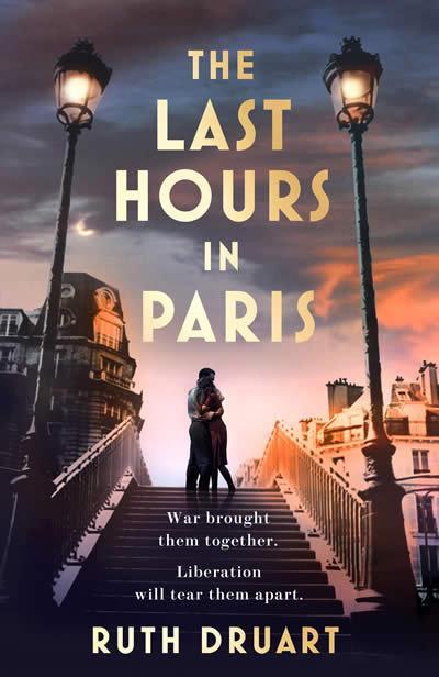 The Last Hours in Paris: A powerful, moving and redemptive story of wartime love and sacrifice for fans of historical fiction