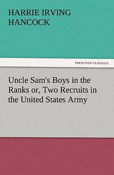 Uncle Sam’s Boys in the Ranks or, Two Recruits in the United States Army