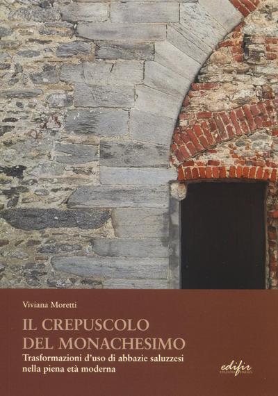 Il crepuscolo del monachesimo. Trasformazioni d’uso di abbazie saluzzesi nella piena età moderna
