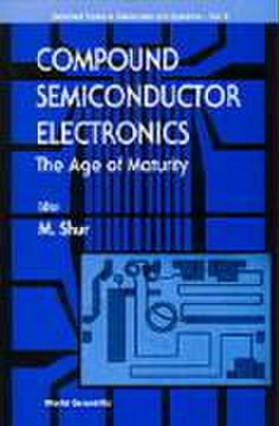 Compound Semiconductor Electronics, the Age of Maturity