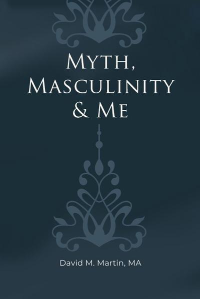 Myth, Masculinity & Me