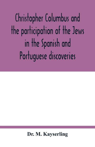 Christopher Columbus and the participation of the Jews in the Spanish and Portuguese discoveries