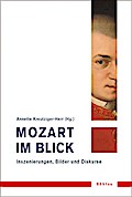 Mozart im Blick:: Inszenierungen, Bilder und Diskurse (Musik - Kultur - Gender: Studien zur europäischen Kultur, Band 4)