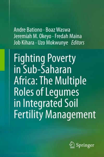 Fighting Poverty in Sub-Saharan Africa: The Multiple Roles of Legumes in Integrated Soil Fertility Management