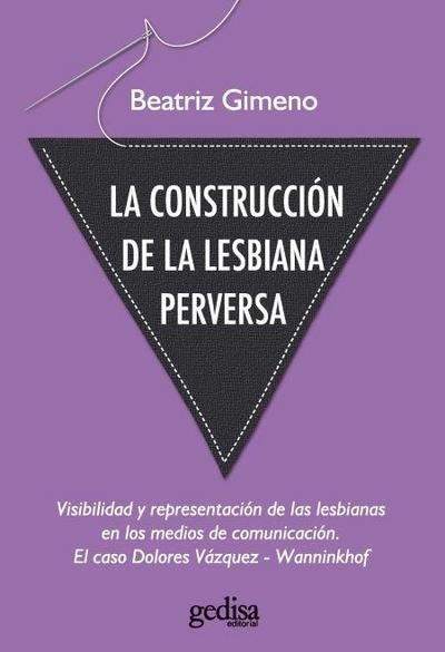 La construcción de la lesbiana perversa : visibilidad y representación de las lesbianas en los medios de comunicación : el caso de Dolores Vázquez-Wanninkhof