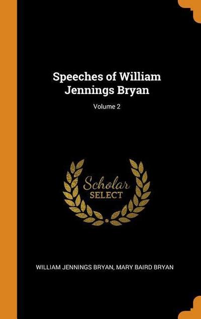 Speeches of William Jennings Bryan; Volume 2
