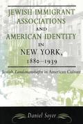 Jewish Immigrant Associations and American Identity in New York, 1880-1939