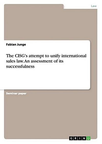 The CISG¿s attempt to unify international sales law. An assessment of its successfulness