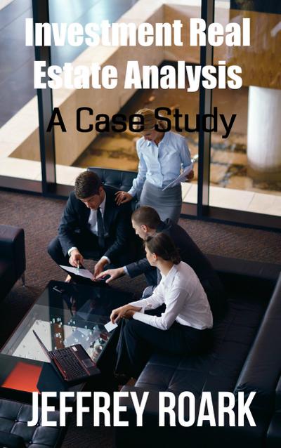 Investment Real Estate Analysis: A Case Study