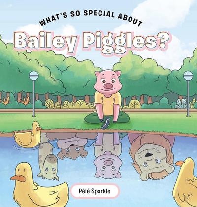 What’s So Special about Bailey Piggles?