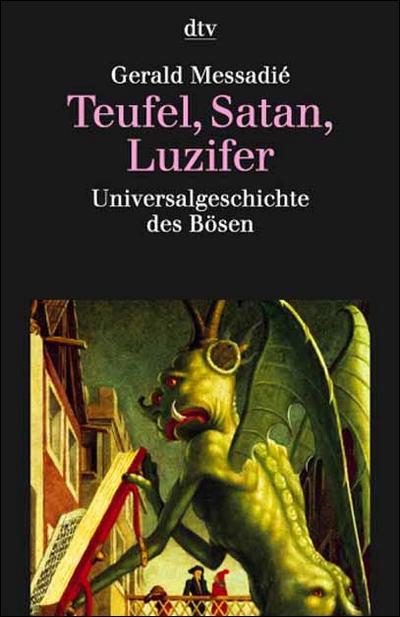 Teufel, Satan, Luzifer. Universalgeschichte des Bösen.