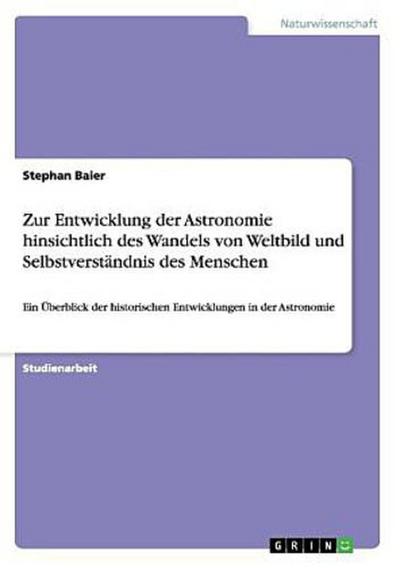 Zur Entwicklung der Astronomie hinsichtlich des Wandels von Weltbild  und Selbstverständnis des Menschen