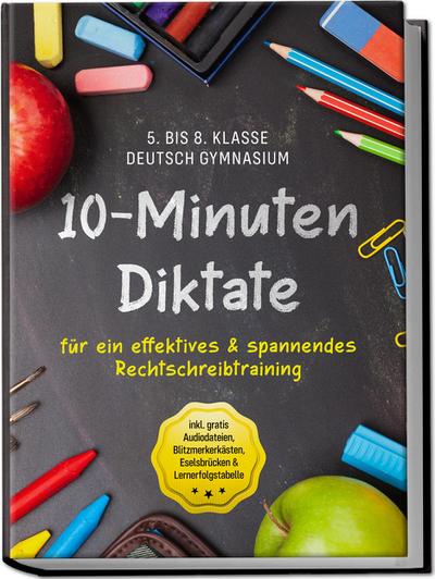 10-Minuten Diktate für ein effektives & spannendes Rechtschreibtraining | 5. bis 8. Klasse Deutsch Gymnasium | inkl. gratis Audiodateien, Blitzmerkerkästen, Eselsbrücken & Lernerfolgstabelle