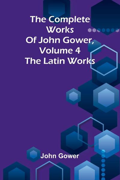 The complete works of John Gower, volume 4