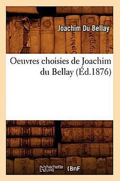 Oeuvres Choisies de Joachim Du Bellay (Éd.1876)