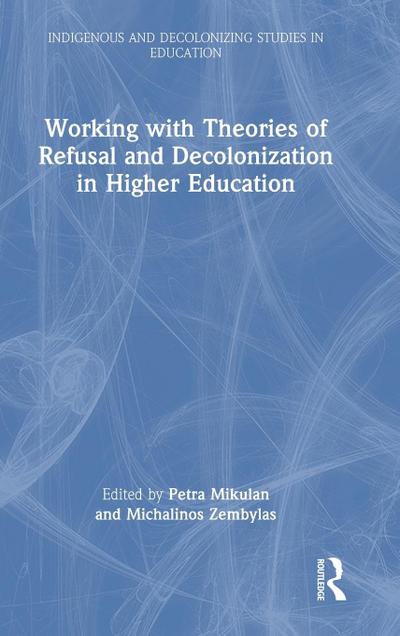 Working with Theories of Refusal and Decolonization in Higher Education