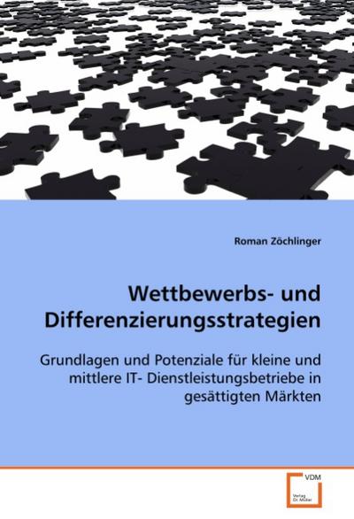Wettbewerbs- und Differenzierungsstrategien: Grundlagen und Potenziale für kleine und mittlere IT- Dienstleistungsbetriebe in gesättigten Märkten