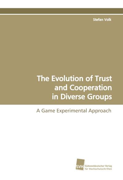 The Evolution of Trust and Cooperation in Diverse Groups - Stefan Volk