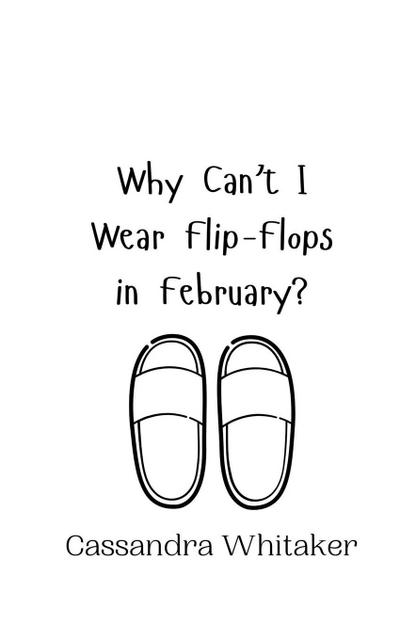 Why Can’t I Wear Flip-Flops in February?