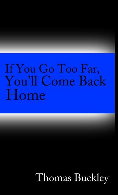 If You Go To Far, You’ll Come Back Home