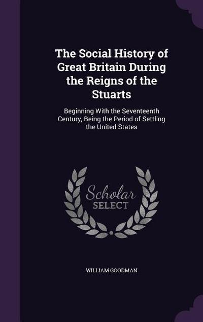 The Social History of Great Britain During the Reigns of the Stuarts