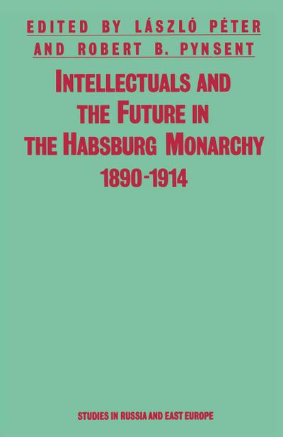 Intellectuals And The Future In The Habsburg Monarchy 1890-1914