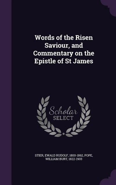 Words of the Risen Saviour, and Commentary on the Epistle of St James