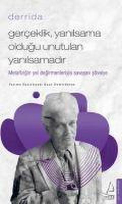 Gerceklik Yanilsama Oldugu Unutulan Yanilsamadir - Derrida